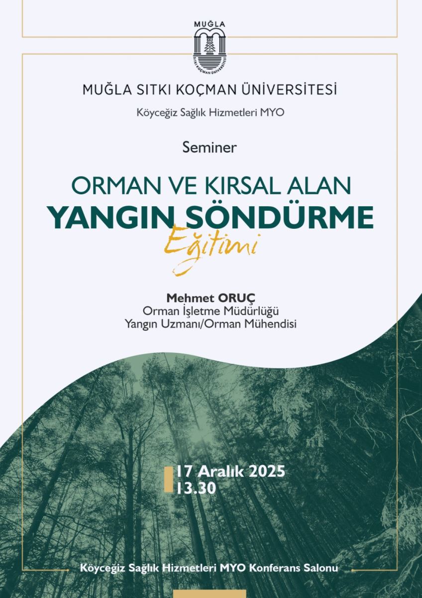 Afiş, bir seminer duyurusunu gösteriyor. Renk paleti yeşil tonları ve krem/bej ile dengelenmiş; üstte koyu yeşil/siyah yazılar, altta ise daha çok yeşil tonlar kullanılmış. Arka planda ağaçlar ve orman görüntüsü var; alt kısmında dalga biçiminde bir kenar ayrımıyla doğa teması vurgulanıyor. Üst kısımdaki metinler  Üst köşede küçük puntolarla “MUĞLA SİTKİ KOÇMAN ÜNİVERSİTESİ” yazıyor. Altında “Köyeğiz Sağlık Hizmetleri MYO”. Orta alanda “Seminer” kelimesi tek satır halinde bulunuyor. Ana başlık ve alt metin  Büyük, dikkat çekici harflerle şu ana başlık yer alıyor: “ORMAN VE KIRSAL ALAN YANGIN SÖNDÜRM EĞİTİMİ” (arasındaki kelimeler arasında bazı harfler büyük ve tüm harfler yeşil tonunda). “Eğitimi” kelimesi, altın/sarı bir el yazısı stilinde yazılarak başlıktan ayrılıyor. Konuşmacı bilgileri  Alt kısımda: “Mehmet ORUÇ” adının altına “Orman İşletme Müdürlüğü Yangın Uzmanı/Orman Mühendisi” unvanı belirtiliyor. Tarih ve mekan  Afişin hemen altında, beyaz bir yazı kutusu içinde “17 Aralık 2025” ve “13.30” saat bilgisini içeren bir bölüm var. En altta, “Köyeğiz Sağlık Hizmetleri MYO Konferans Salonu” ifadesi ve tüketim/konum bilgileri bulunuyor. Görsel bileşenler ve atmosfer  Üstteki logo/çerçeve, altın tonlarda ince bir çerçeveyle süslenmiş. Görselin tamamında doğa teması (orman, ağaçlar) ve yangınla ilgili bir uzmanlık konusunu çağrıştıran bir uyum mevcut. Genel olarak ciddi ve kurumsal bir etkisi var; yazı tipleri net ve okunabilir. İçerik bağlamı  Afiş, “Orman ve Kırsal Alan Yangın Söndürme Eğitimi” konulu bir semineri duyuruyor; konuşmacı olarak Mehmet Oruç’un kimliği ve uzmanlığı belirtilmiş. Etkinlik, bir üniversitenin/araştırma-öğretim kurumunun konferans salonunda gerçekleşecek.